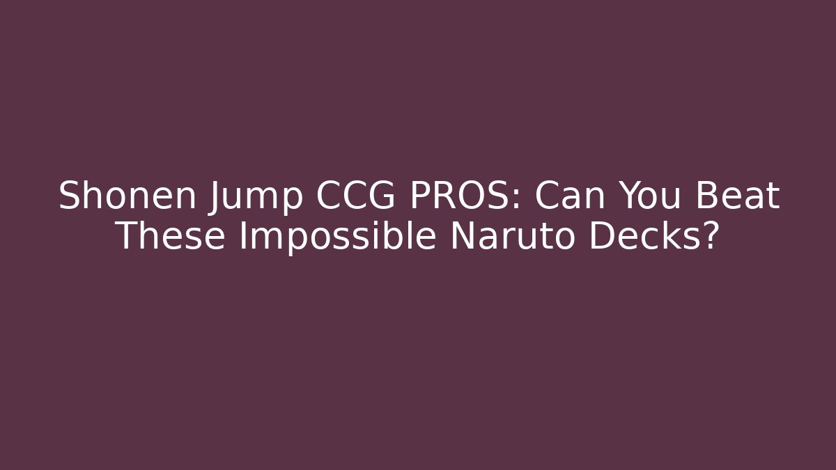Shonen Jump CCG PROS: Can You Beat These Impossible Naruto Decks? - Felix Cat Insurance