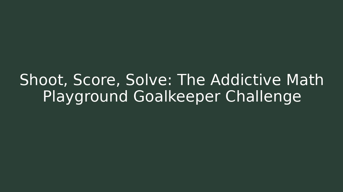 Shoot, Score, Solve: The Addictive Math Playground Goalkeeper Challenge