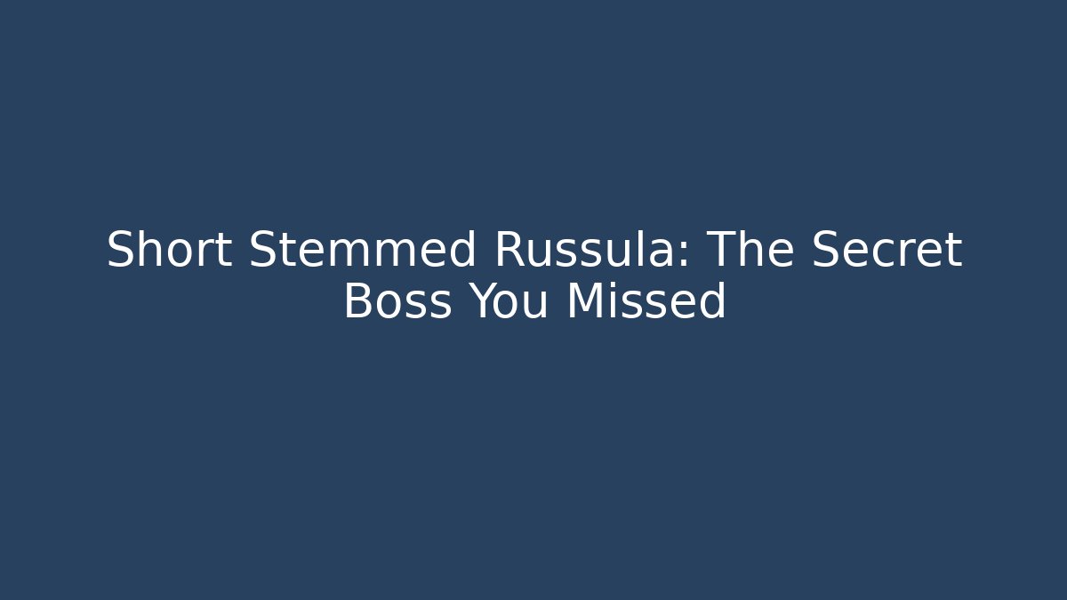 Short Stemmed Russula: The Secret Boss You Missed