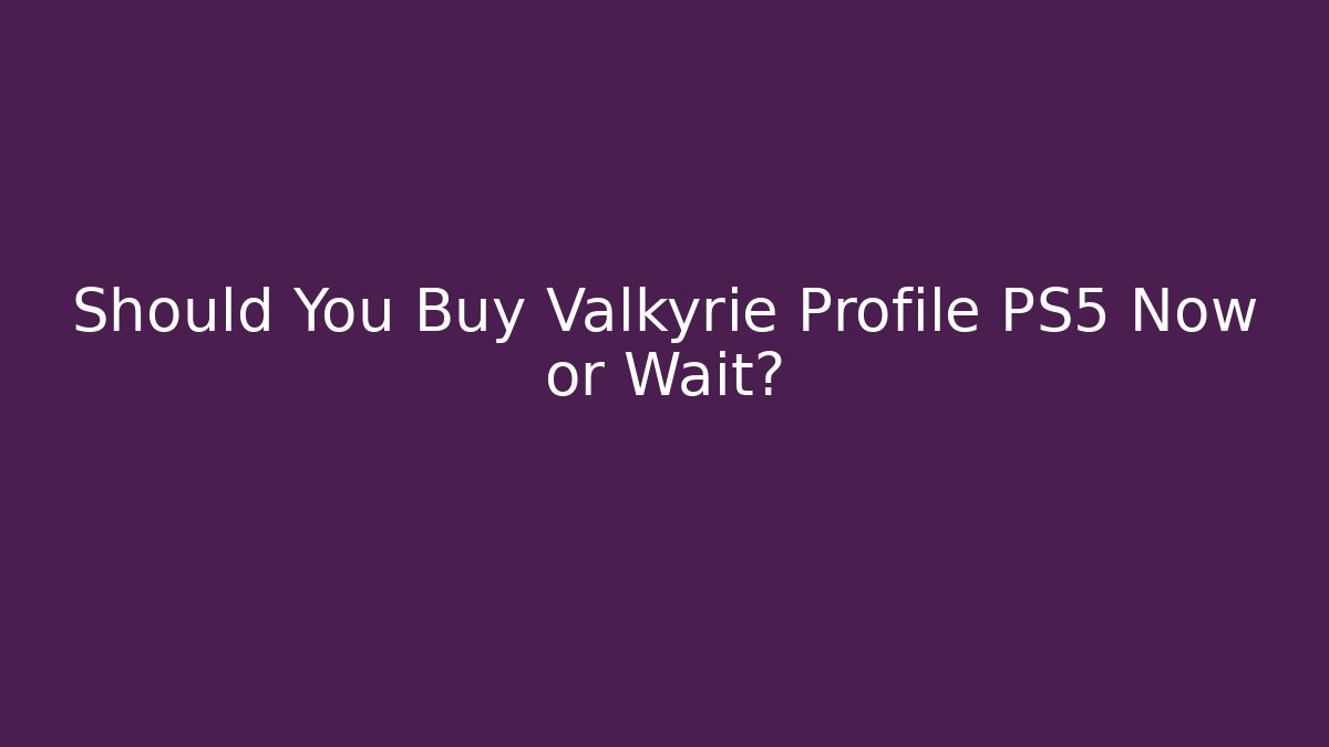 Should You Buy Valkyrie Profile PS5 Now or Wait?