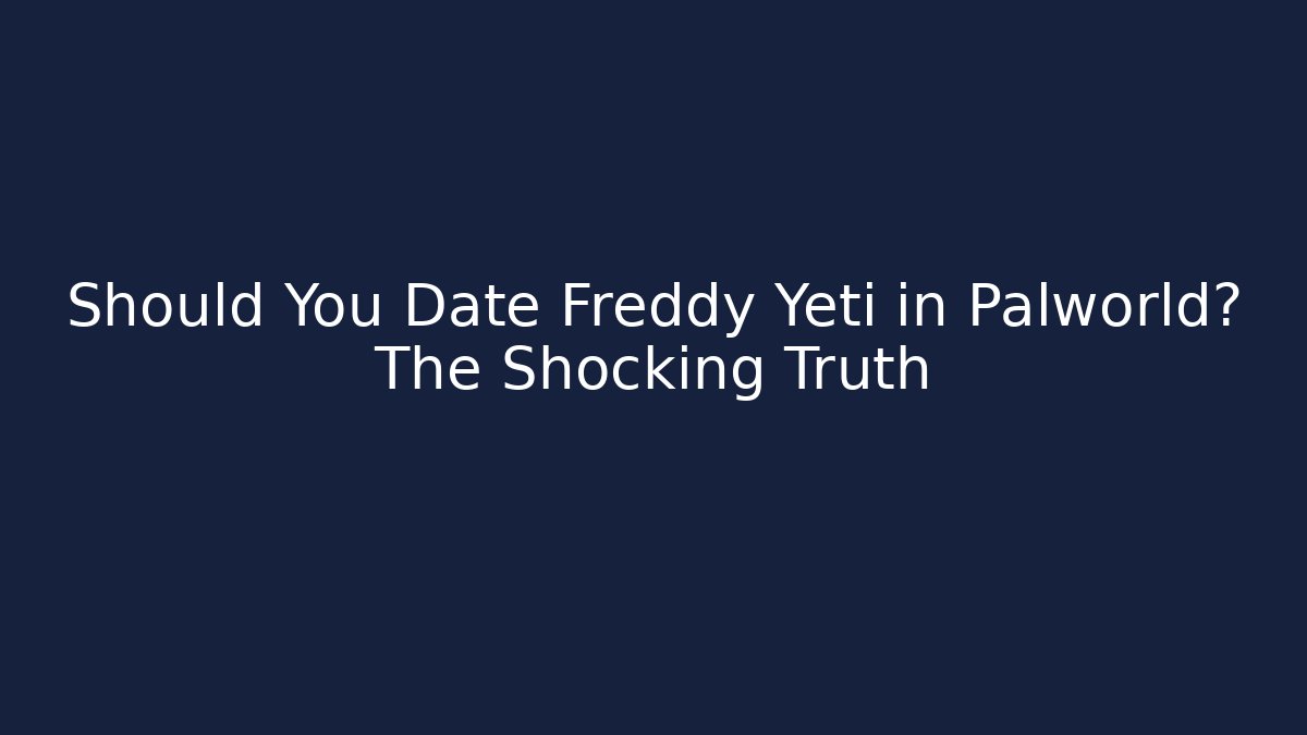 Should You Date Freddy Yeti in Palworld? The Shocking Truth
