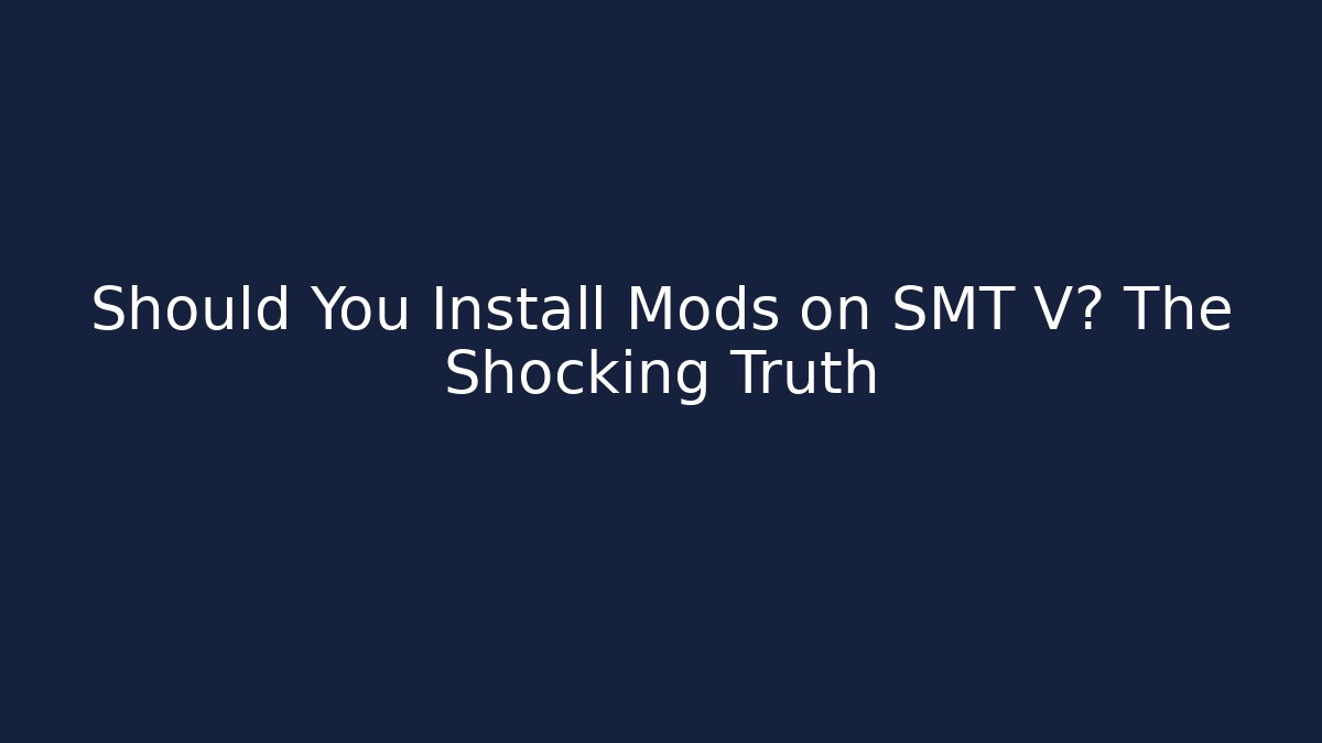 Should You Install Mods on SMT V? The Shocking Truth - Felix Cat Insurance