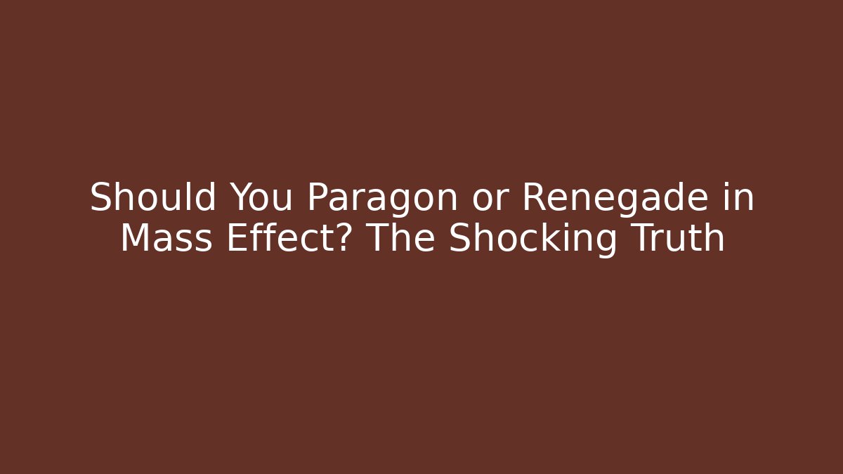 Should You Paragon or Renegade in Mass Effect? The Shocking Truth