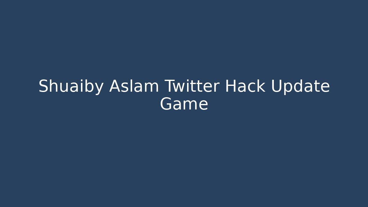 Shuaiby Aslam Twitter Hack Update Game - Felix Cat Insurance