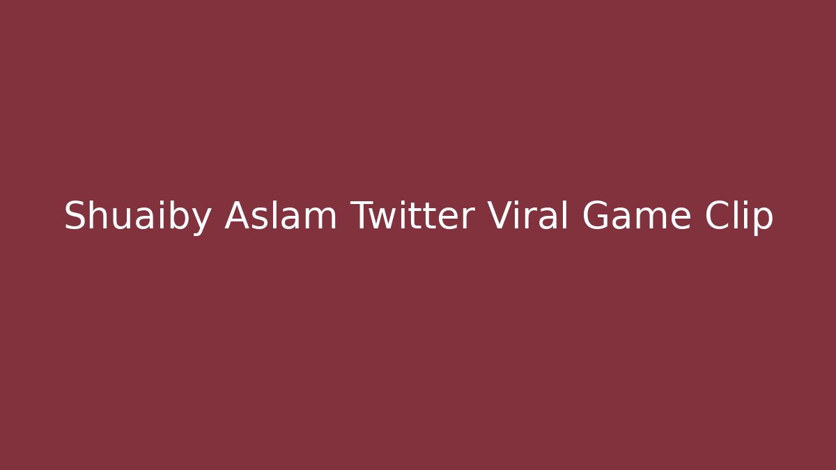 Shuaiby Aslam Twitter Viral Game Clip