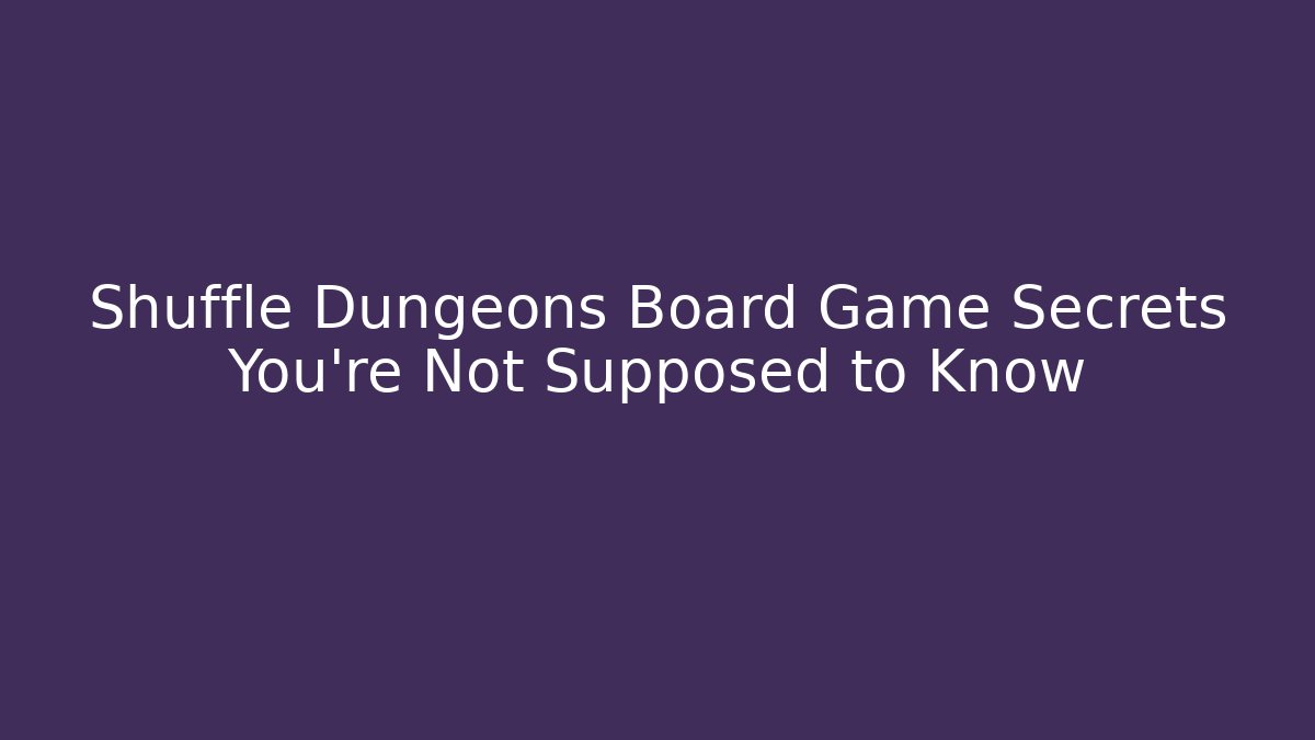 Shuffle Dungeons Board Game Secrets You’re Not Supposed to Know