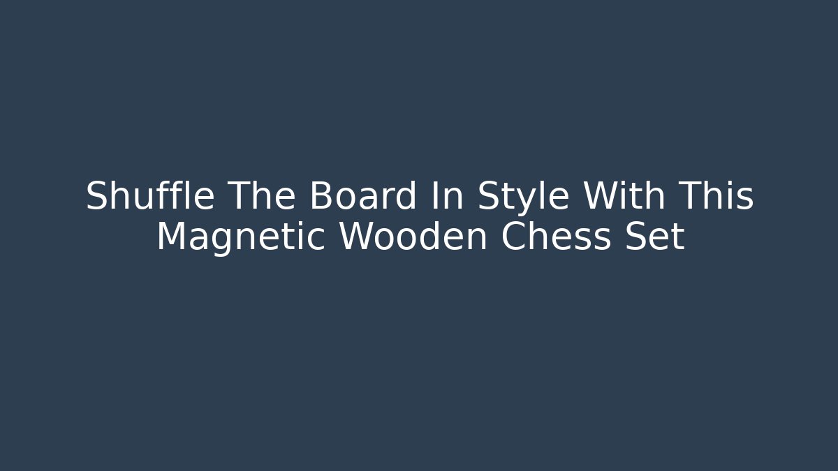 Shuffle The Board In Style With This Magnetic Wooden Chess Set