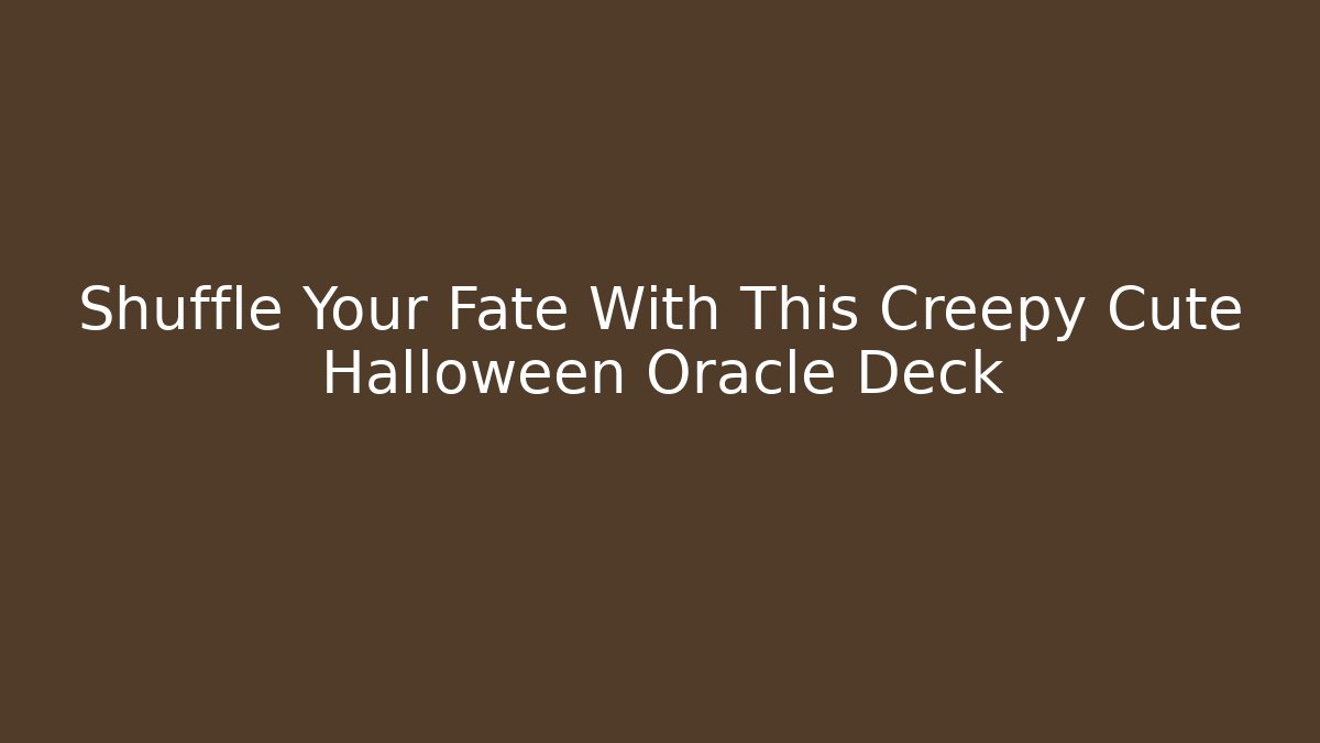 Shuffle Your Fate With This Creepy Cute Halloween Oracle Deck