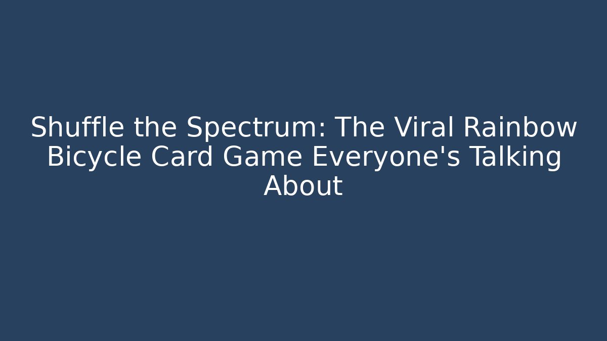 Shuffle the Spectrum: The Viral Rainbow Bicycle Card Game Everyone’s Talking About