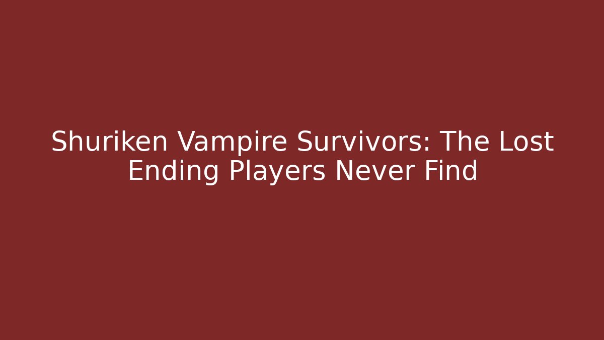 Shuriken Vampire Survivors: The Lost Ending Players Never Find