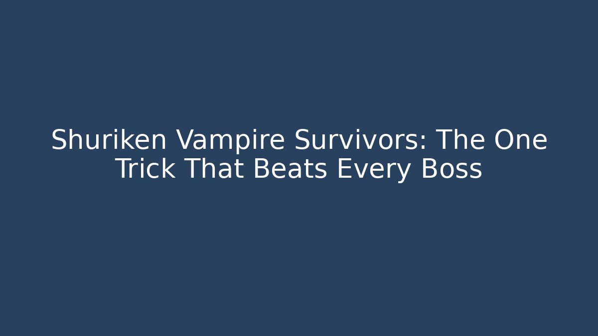 Shuriken Vampire Survivors: The One Trick That Beats Every Boss