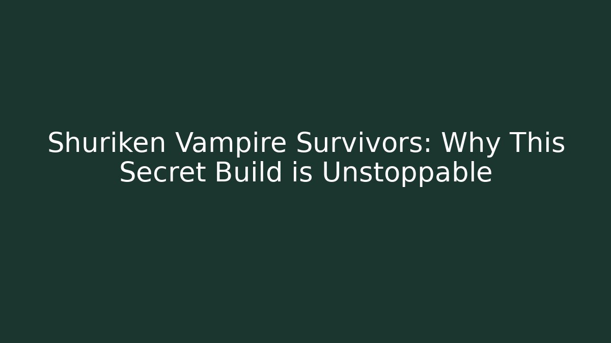 Shuriken Vampire Survivors: Why This Secret Build is Unstoppable