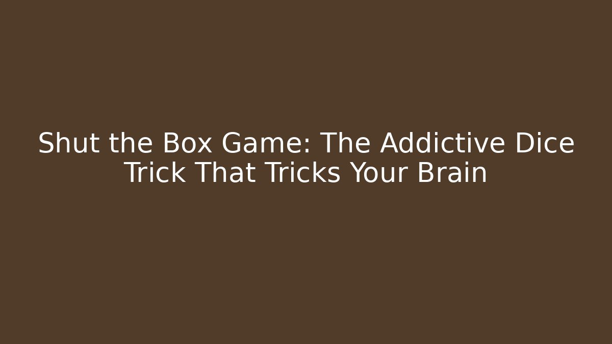 Shut the Box Game: The Addictive Dice Trick That Tricks Your Brain - Felix Cat Insurance