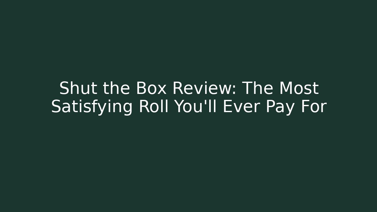 Shut the Box Review: The Most Satisfying Roll You’ll Ever Pay For