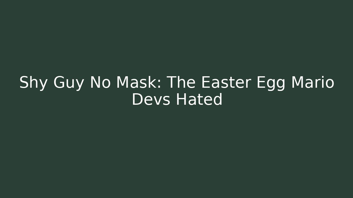 Shy Guy No Mask: The Easter Egg Mario Devs Hated