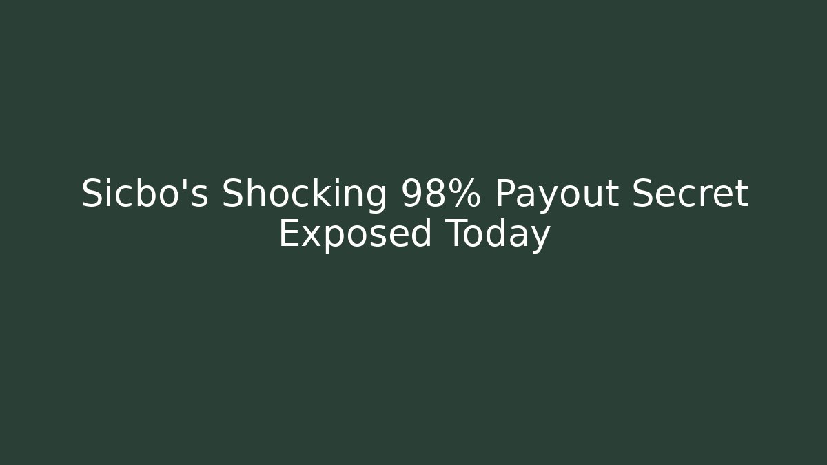 Sicbo's Shocking 98% Payout Secret Exposed Today