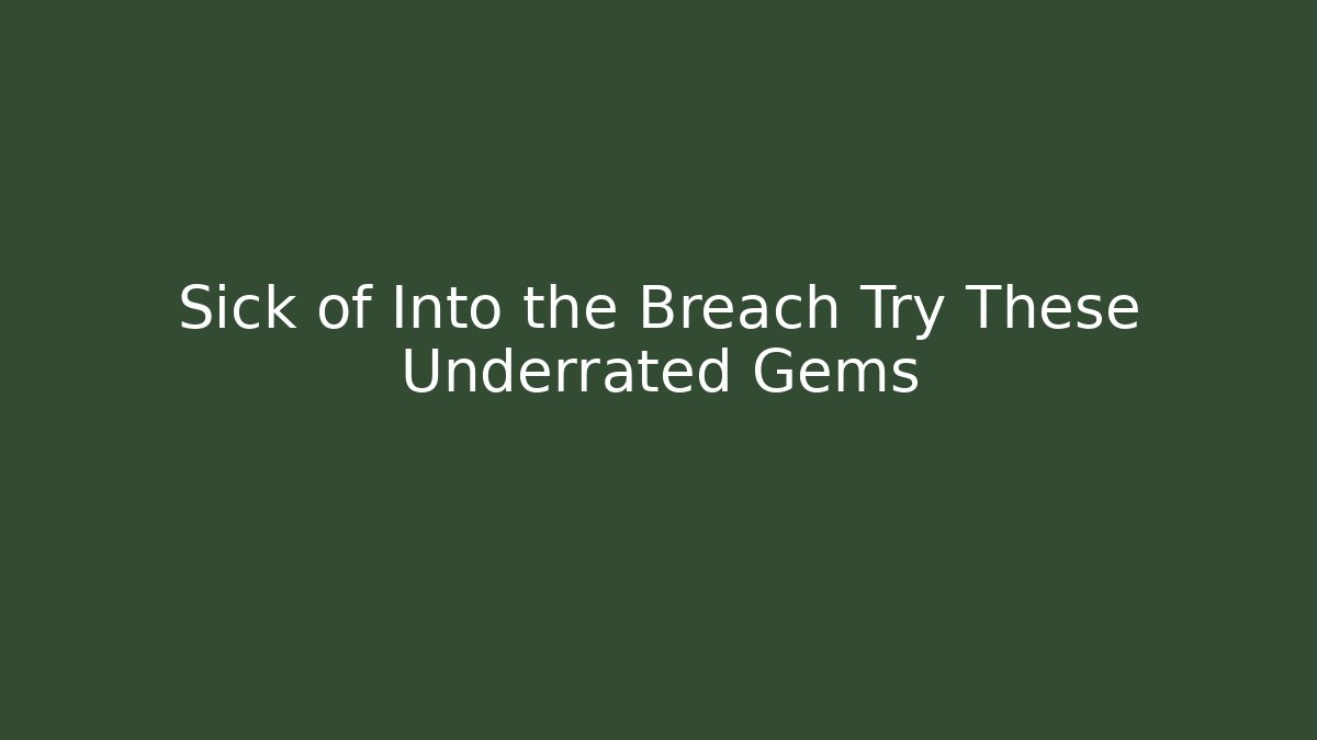 Sick of Into the Breach Try These Underrated Gems