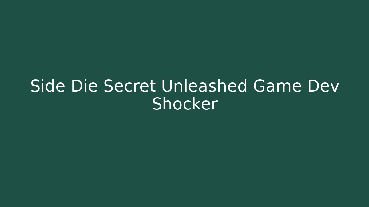 Side Die Secret Unleashed Game Dev Shocker - Felix Cat Insurance