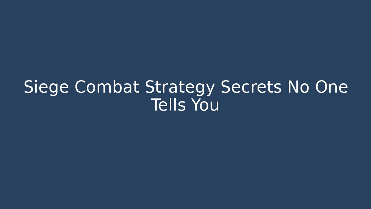 Siege Combat Strategy Secrets No One Tells You - Felix Cat Insurance