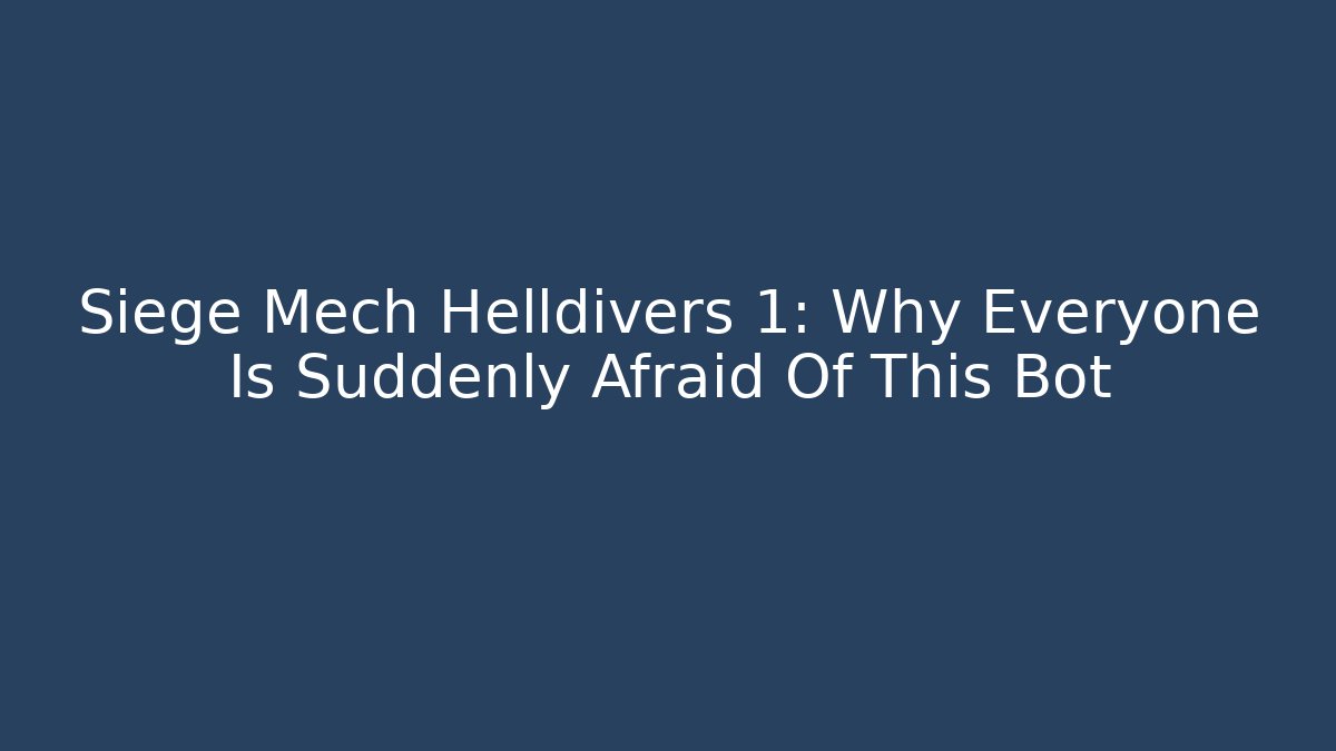 Siege Mech Helldivers 1: Why Everyone Is Suddenly Afraid Of This Bot
