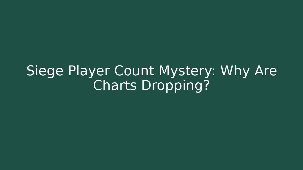 Siege Player Count Mystery: Why Are Charts Dropping?