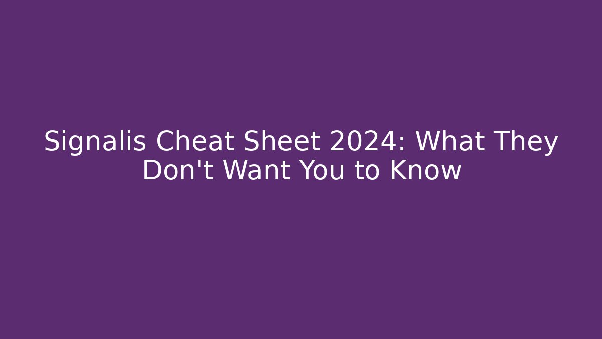 Signalis Cheat Sheet 2024: What They Don't Want You to Know