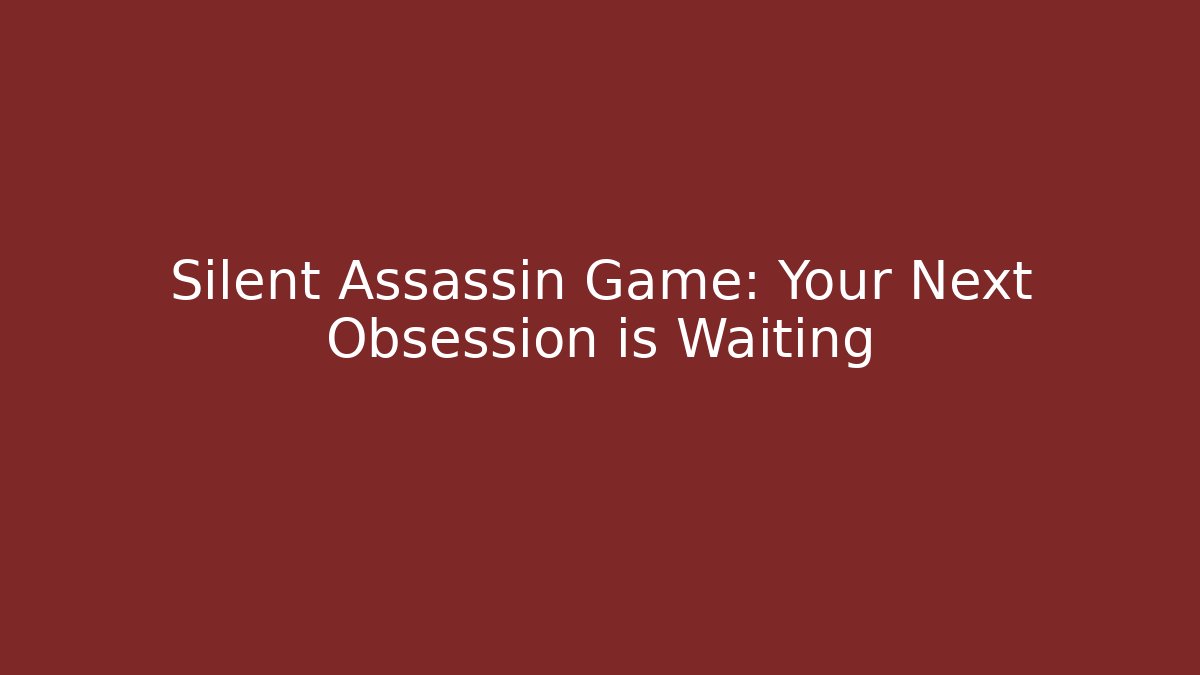 Silent Assassin Game: Your Next Obsession is Waiting