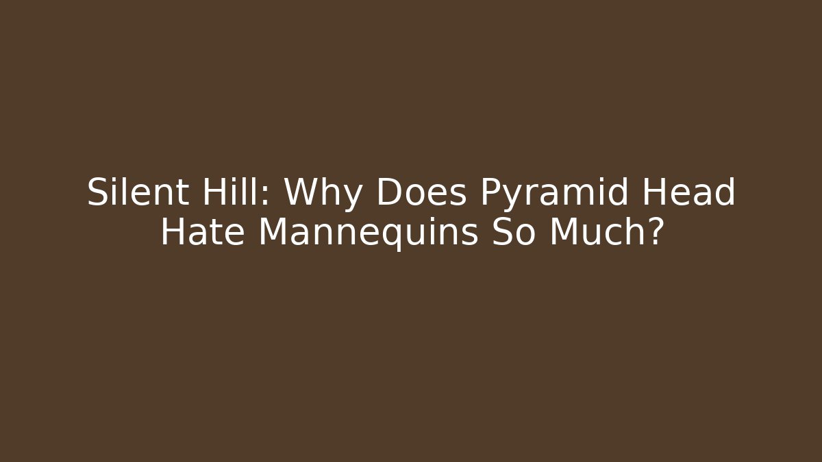 Silent Hill: Why Does Pyramid Head Hate Mannequins So Much?