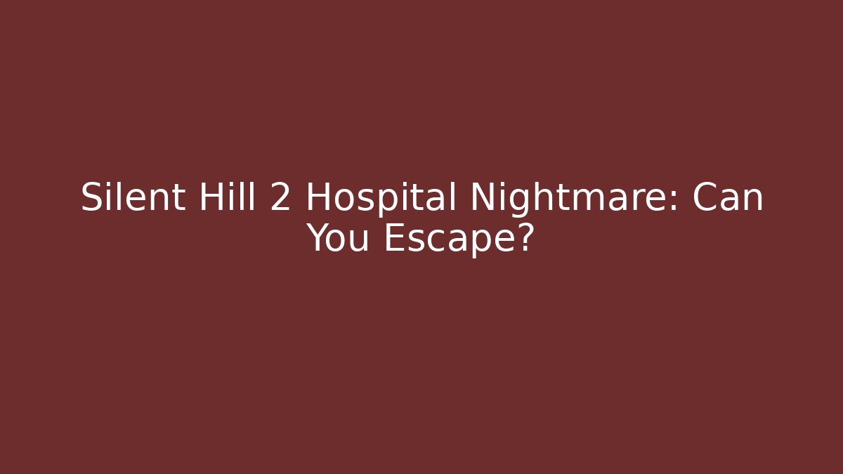 Silent Hill 2 Hospital Nightmare: Can You Escape?