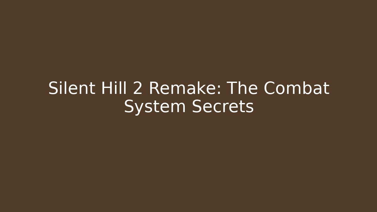 Silent Hill 2 Remake: The Combat System Secrets
