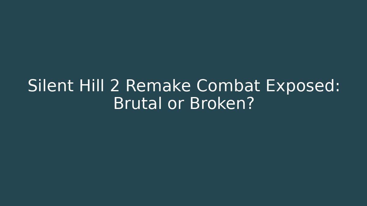 Silent Hill 2 Remake Combat Exposed: Brutal or Broken?