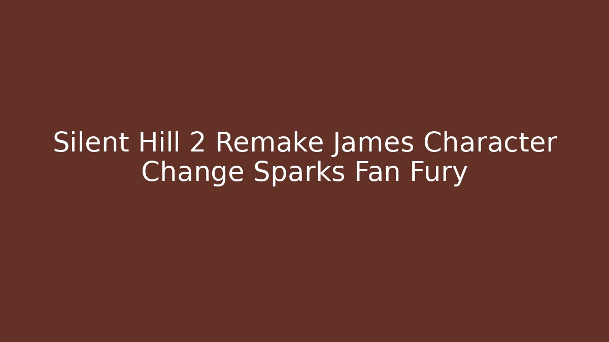 Silent Hill 2 Remake James Character Change Sparks Fan Fury