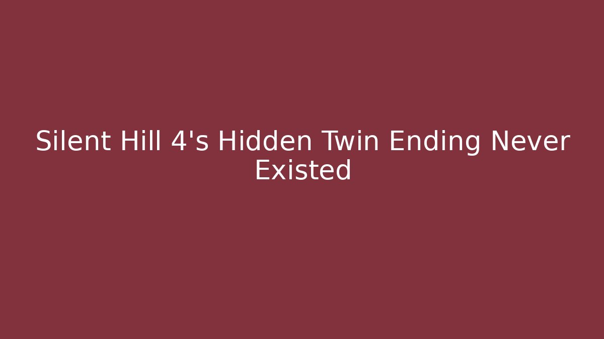 Silent Hill 4's Hidden Twin Ending Never Existed