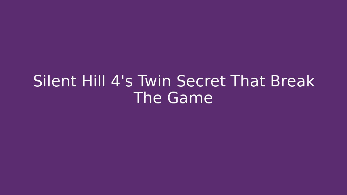 Silent Hill 4's Twin Secret That Break The Game
