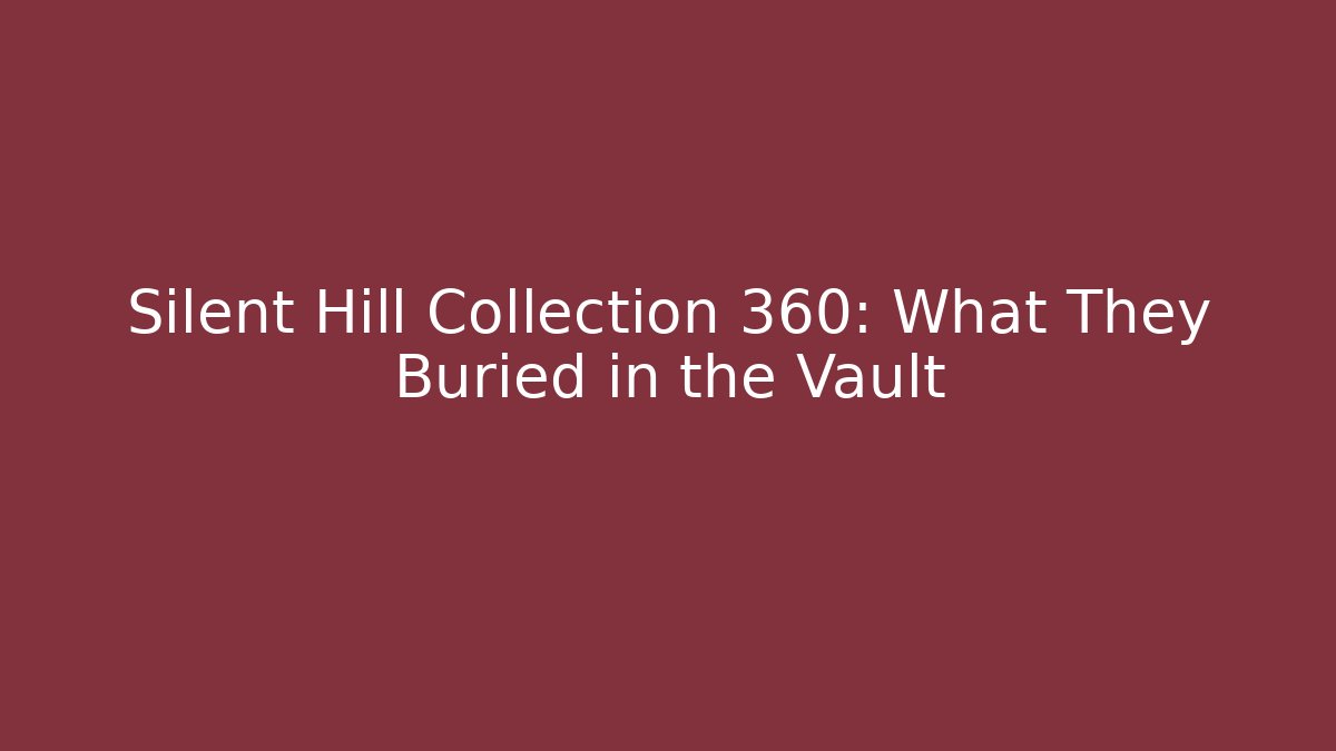 Silent Hill Collection 360: What They Buried in the Vault
