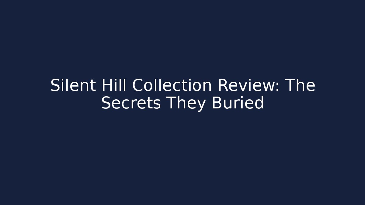 Silent Hill Collection Review: The Secrets They Buried