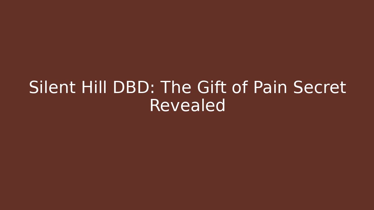 Silent Hill DBD: The Gift of Pain Secret Revealed