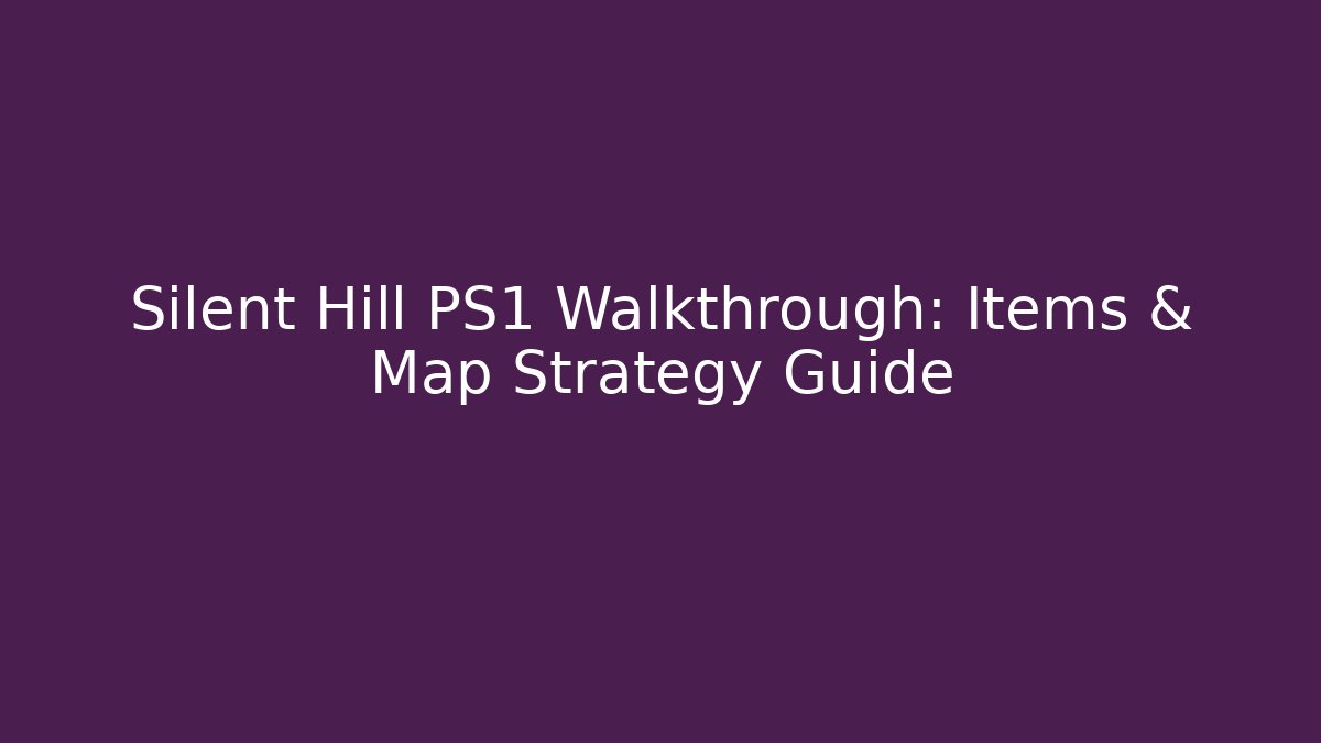 Silent Hill PS1 Walkthrough: Items & Map Strategy Guide