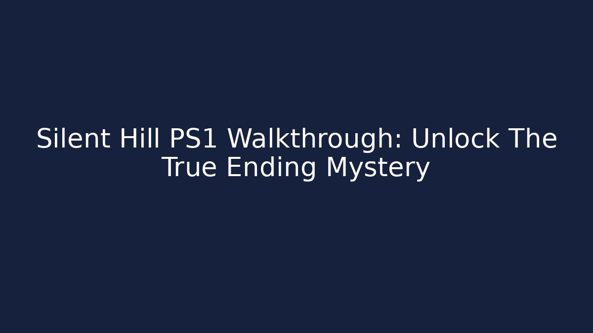 Silent Hill PS1 Walkthrough: Unlock The True Ending Mystery - Felix Cat Insurance