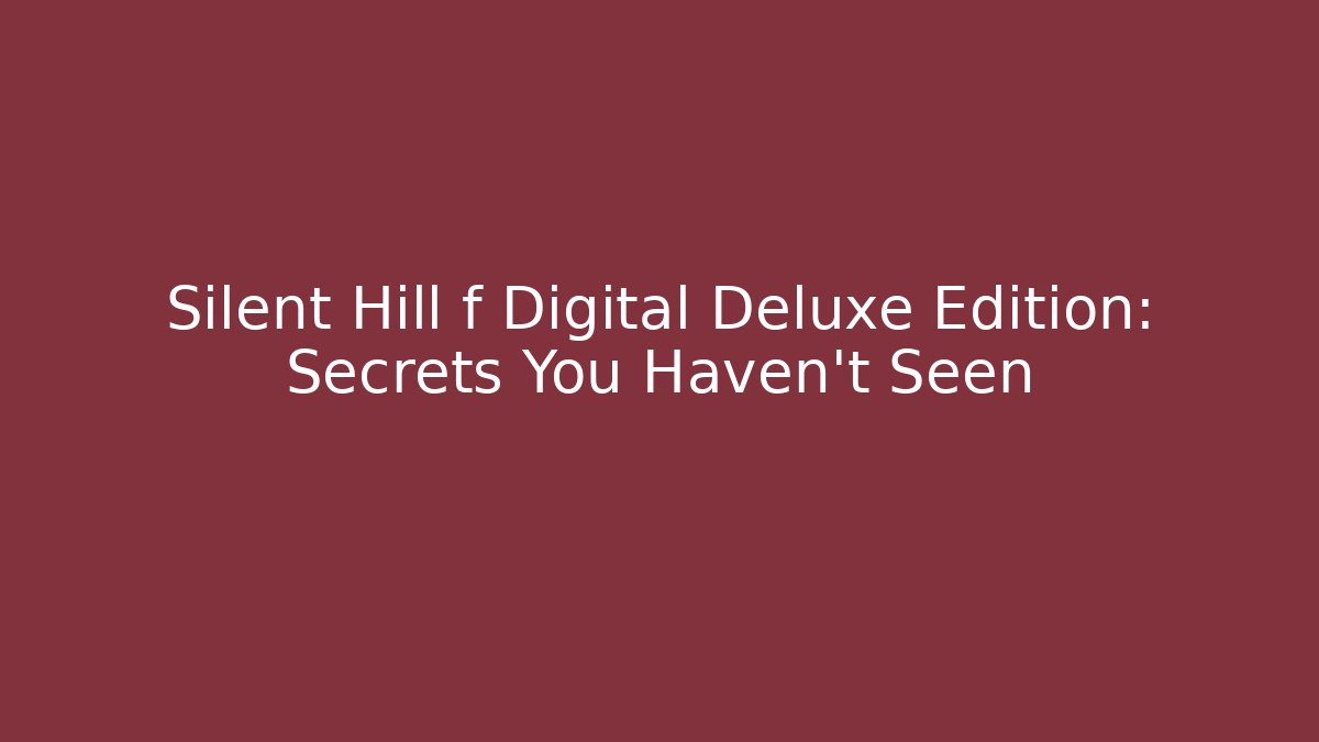 Silent Hill f Digital Deluxe Edition: Secrets You Haven’t Seen
