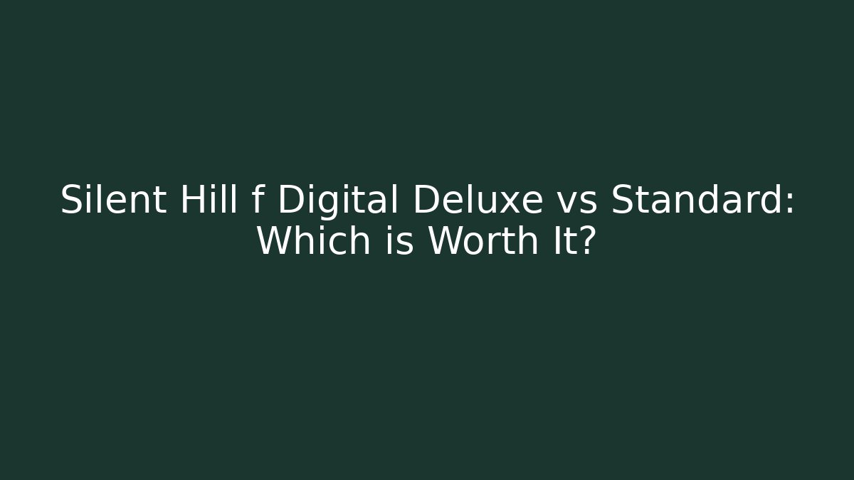 Silent Hill f Digital Deluxe vs Standard: Which is Worth It?