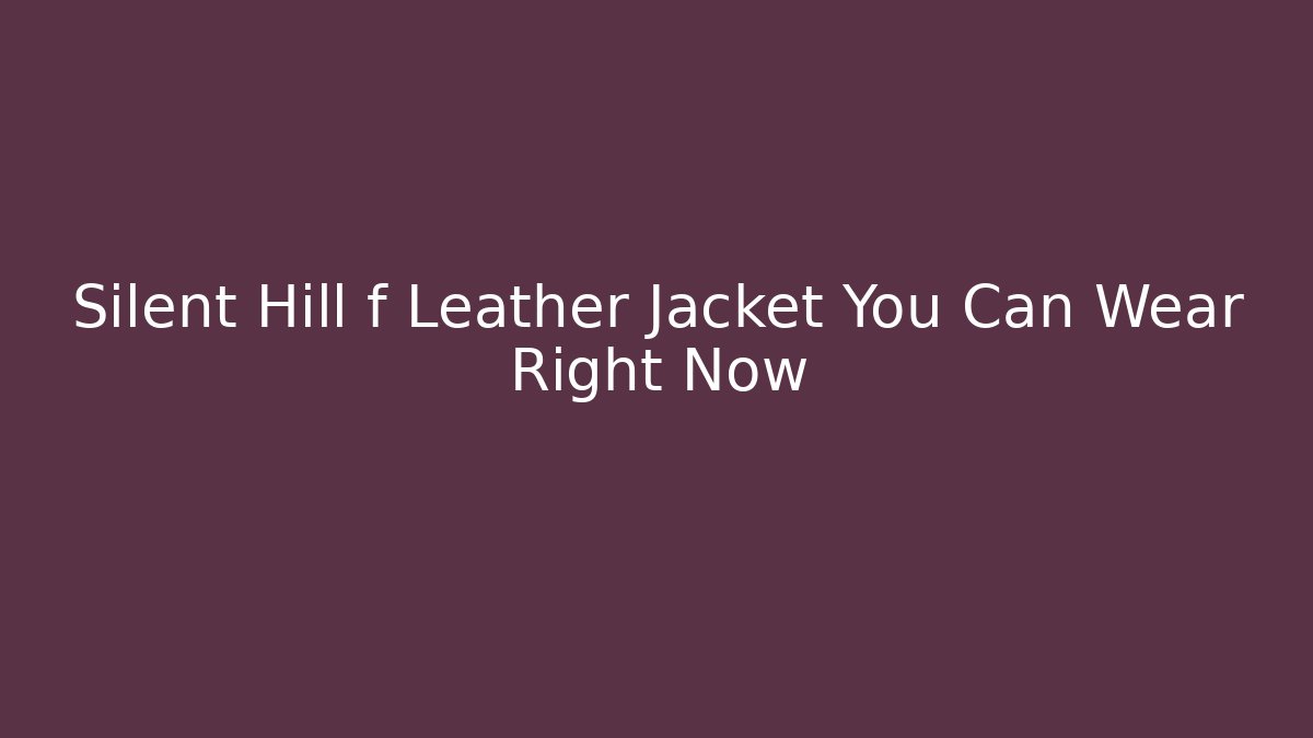 Silent Hill f Leather Jacket You Can Wear Right Now