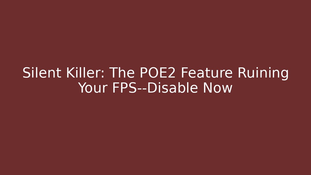Silent Killer: The POE2 Feature Ruining Your FPS—Disable Now