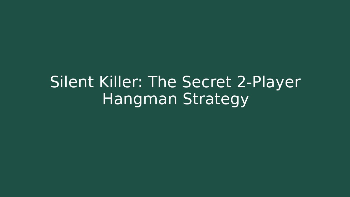 Silent Killer: The Secret 2-Player Hangman Strategy