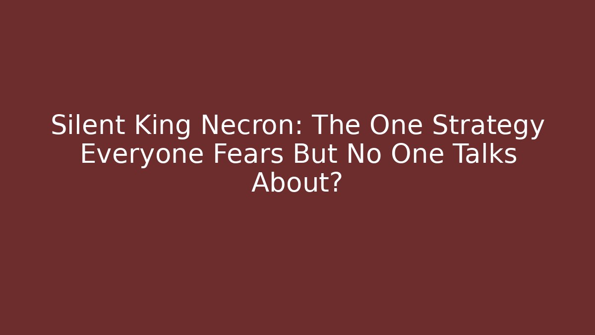 Silent King Necron: The One Strategy Everyone Fears But No One Talks About?