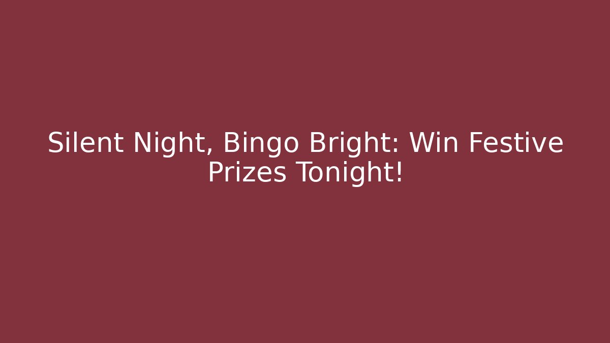 Silent Night, Bingo Bright: Win Festive Prizes Tonight!