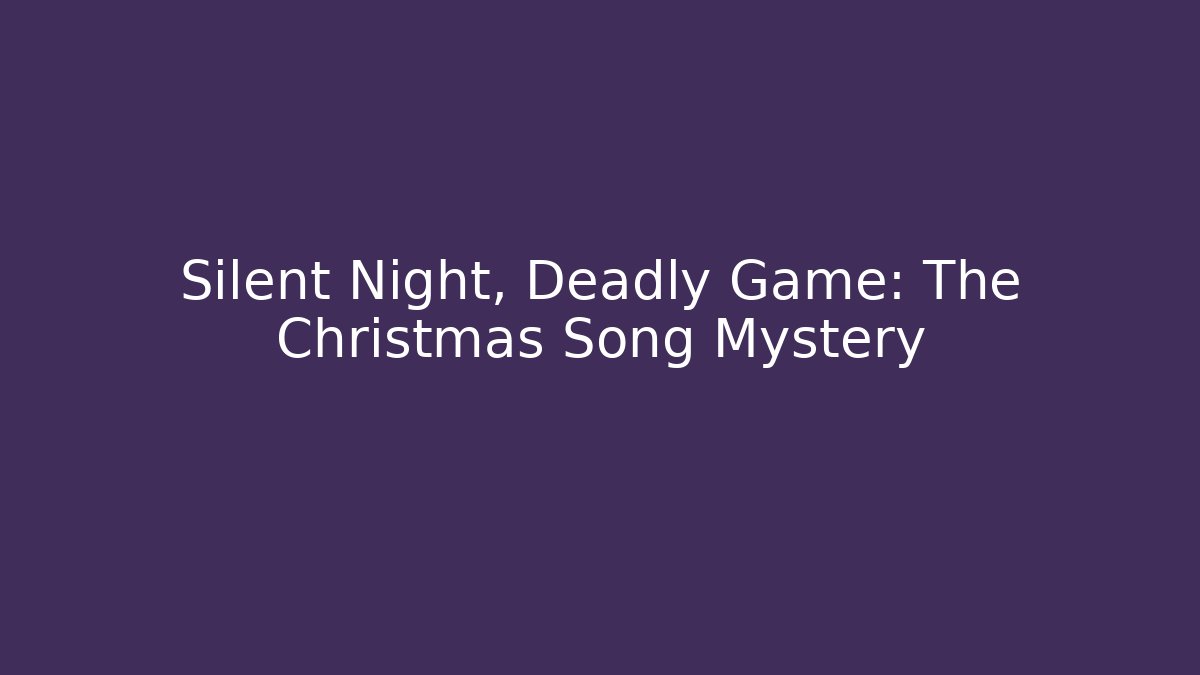 Silent Night, Deadly Game: The Christmas Song Mystery