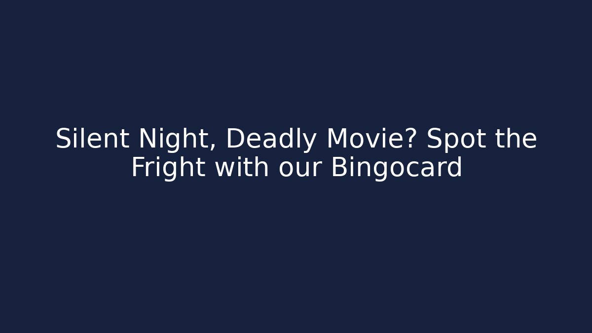Silent Night, Deadly Movie? Spot the Fright with our Bingocard