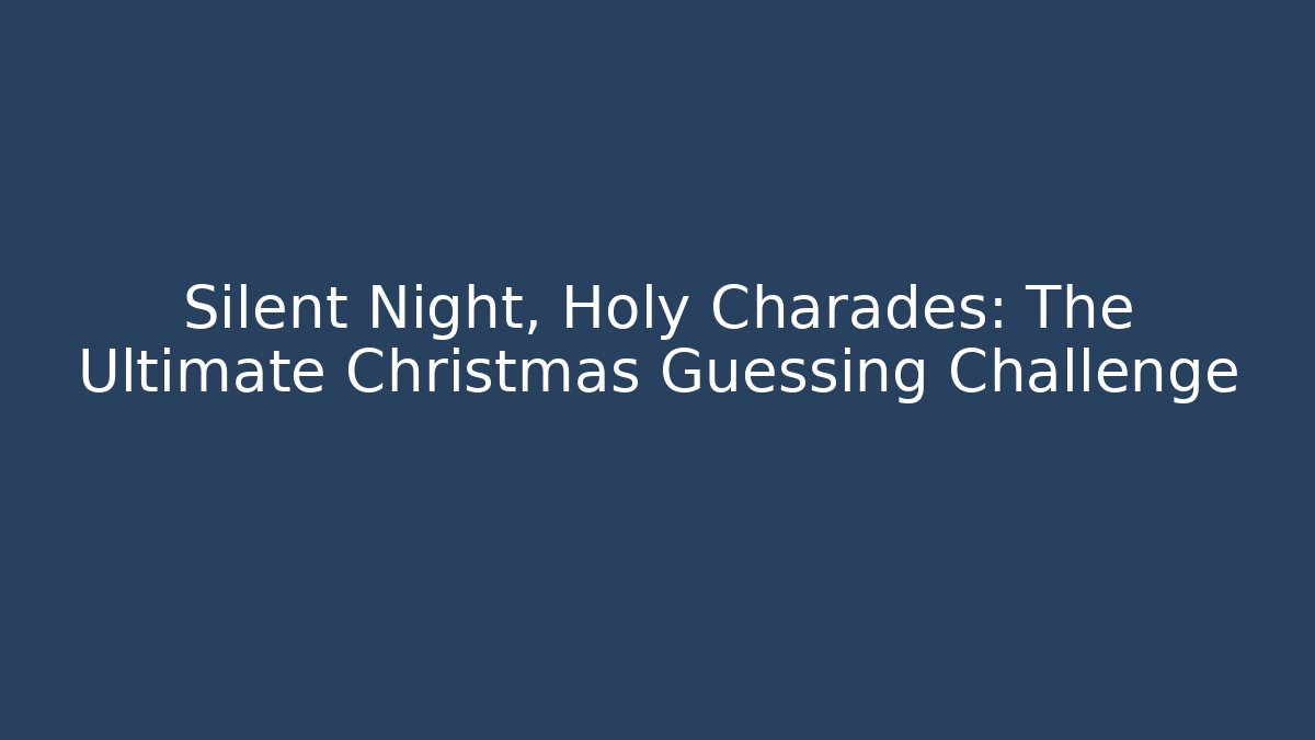 Silent Night, Holy Charades: The Ultimate Christmas Guessing Challenge - Felix Cat Insurance