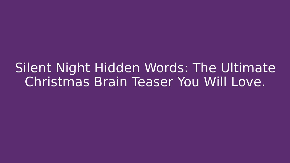 Silent Night Hidden Words: The Ultimate Christmas Brain Teaser You Will Love.